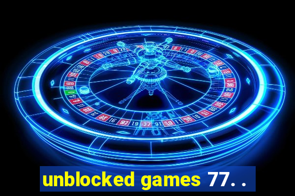 unblocked games 77. .